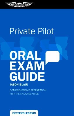 Jason Blair - Private Pilot Oral Exam Guide: Comprehensive Preparation for the FAA Checkride, Häftad
