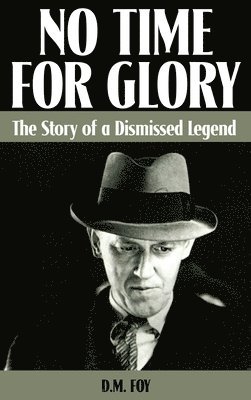 No Time for Glory: The Story of a Dismissed Legend 1