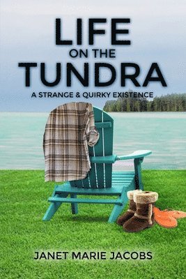 Janet Marie Jacobs - Life on the Tundra: A Strange and Quirky Existence, Häftad