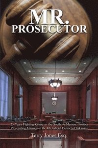 bokomslag Mr. Prosecutor: 25 Years Fighting Crime in the South: A Memoir: Former Prosecuting Attorney in the 4th Judicial District of Arkansas