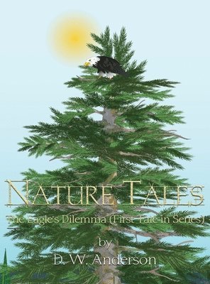 Nature Tales: The Eagle's Dilemma (First Tale in Series) 1