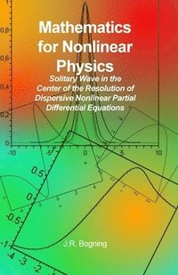 bokomslag Mathematics for Nonlinear Physics: Solitary Wave in the Center of the Resolution of Dispersive Nonlinear Partial Differential Equations
