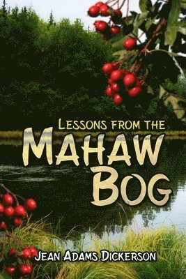 Jean Adams Dickerson - Lessons from the Mahaw Bog, Häftad