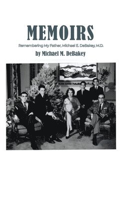 bokomslag Memoirs: Remembering My Father, Michael E. DeBakey, M.D.