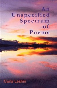 bokomslag An Unspecified Spectrum of Poems