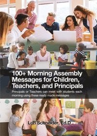 bokomslag 100+ Morning Messages for Children, Teachers, and Principals: Principals or Teachers can meet with students each morning using these ready made messag