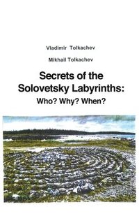 bokomslag Secrets of the Solovetsky Labyrinths: Who? Why? When?