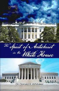 bokomslag The Spirit of Antichrist in the White House