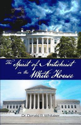 The Spirit of Antichrist in the White House 1