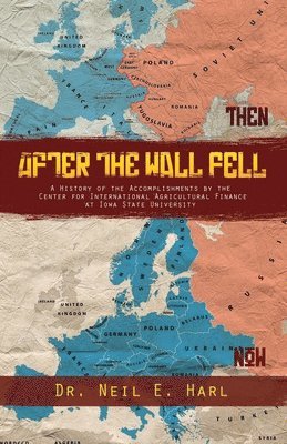 After the Wall Fell: A History of the Accomplishments by the Center for International Agricultural Finance at Iowa State University 1