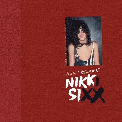 The First 21: How I Became Nikki Sixx [Deluxe Edition]: [Premium Deluxe Edition] 1