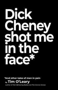 bokomslag Dick Cheney Shot Me in the Face