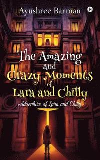 bokomslag The Amazing and Crazy Moments of Lara and Chilly: Adventure of Lara and Chilly