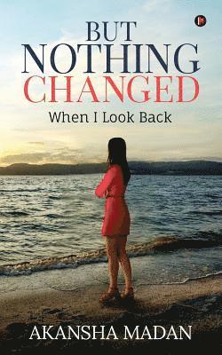 But Nothing Changed: When I Look Back 1