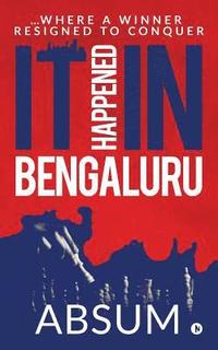 bokomslag It happened in Bengaluru: ...Where a winner resigned to conquer