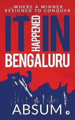 bokomslag It happened in Bengaluru: ...Where a winner resigned to conquer