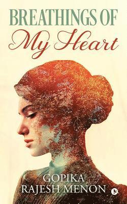 Gopika Rajesh Menon - Breathings of My Heart, Häftad