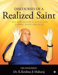 bokomslag Discourses of a Realized Saint: Self Realization Is a Must for Eternal Peace and Bliss