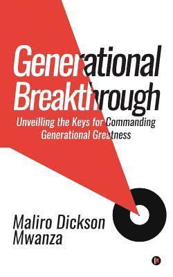 bokomslag Generational Breakthrough: Unveilling the Keys for Commanding Generational Greatness