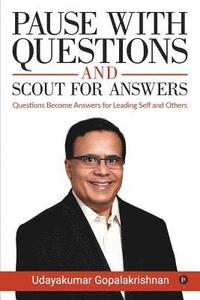 bokomslag Pause with Questions and Scout for Answers: Questions Become Answers for Leading Self and Others