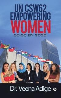 bokomslag Un Csw62: Empowering Women: 50-50 by 2030