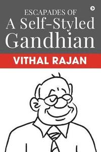 bokomslag Escapades of a Self-Styled Gandhian