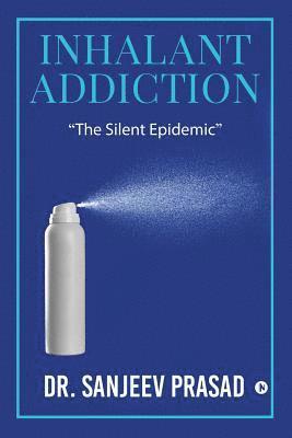 bokomslag Inhalant Addiction: "The Silent Epidemic"