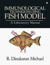 bokomslag Immunological Techniques using Fish Model - A laboratory Manual