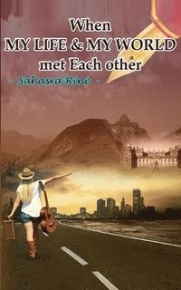 bokomslag When MY LIFE & MY WORLD met Each other