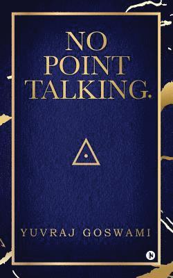 No Point Talking. 1