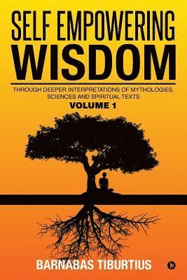 bokomslag Self Empowering Wisdom: Through Deeper Interpretations of Mythologies, Sciences and Spiritual Texts