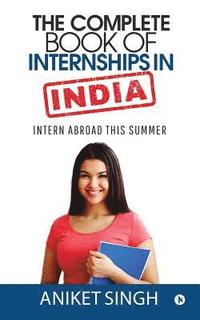 bokomslag The Complete Book Of Internships in India: Intern Abroad This Summer