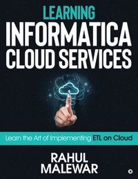 bokomslag Learning Informatica Cloud Services: Learn the art of implementing ETL on Cloud