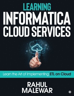 bokomslag Learning Informatica Cloud Services: Learn the art of implementing ETL on Cloud