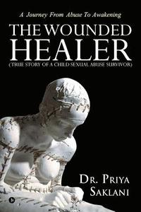 bokomslag The Wounded Healer ( True Story of a Child Sexual Abuse Survivor)