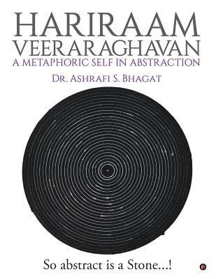 Hariraam Veeraraghavan: A Metaphoric Self in Abstraction: So abstract Is a Stone...! 1