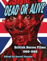 bokomslag Dead or Alive British Horror Films 1980-1989