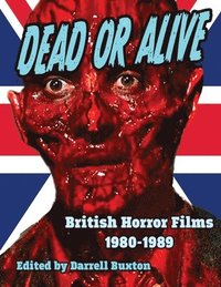 bokomslag Dead or Alive British Horror Films 1980-1989