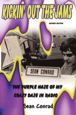 Sean Conrad Avila - Kickin' Out the Jams The Purple Haze of My Crazy Daze in Radio Revised Edition, Häftad