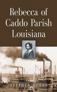 bokomslag Rebecca of Caddo Parish Louisiana