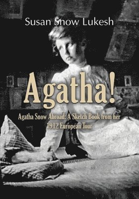 bokomslag Agatha!: Agatha Snow Abroad: A Sketch Book from her 1912 European Tour