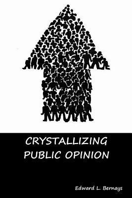 Edward L Bernays - Crystallizing Public Opinion, Häftad