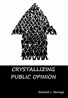 Edward L Bernays - Crystallizing Public Opinion, Inbunden