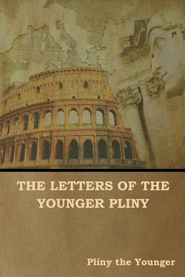 Pliny The Younger, William Melmoth, F C T Bosanquet, Pliny the Younger, F. C. T. Bosanquet - Letters of the Younger Pliny, Häftad