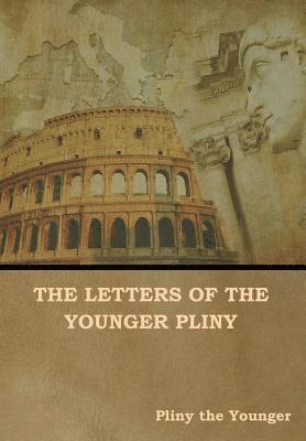 Pliny The Younger, William Melmoth, F C T Bosanquet, Pliny the Younger, F C T Bosanquet - Letters of the Younger Pliny, Inbunden