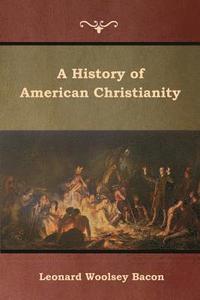 bokomslag A History of American Christianity