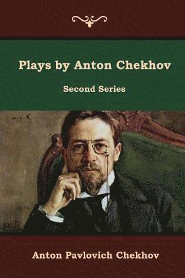 Anton Pavlovich Chekhov - Plays by Anton Chekhov, Second Series, Häftad