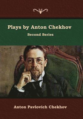 Anton Pavlovich Chekhov - Plays by Anton Chekhov, Second Series, Inbunden