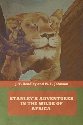 J T Headley, W F Johnson - Stanley's Adventures in the Wilds of Africa, Häftad
