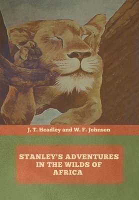 J T Headley, W F Johnson - Stanley's Adventures in the Wilds of Africa, Inbunden